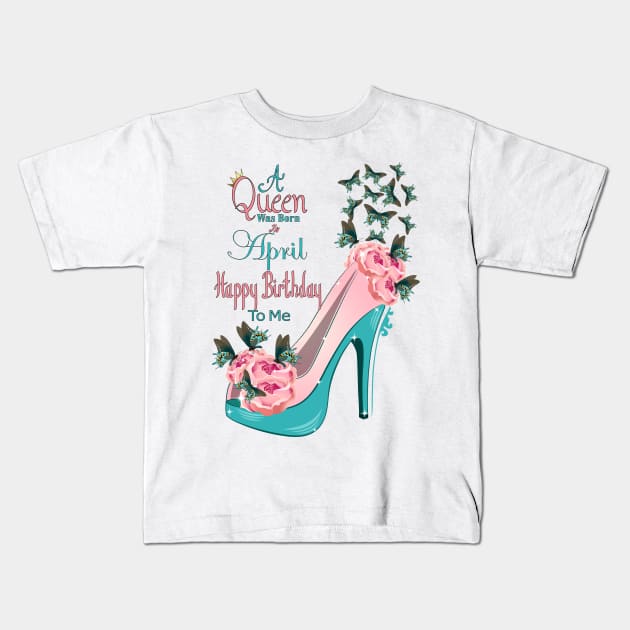 A Queen Was Born In April Happy Birthday To Me Kids T-Shirt by Designoholic